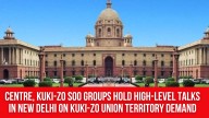 Centre, Kuki-Zo SoO Groups Hold High-Level Talks in New Delhi on Kuki