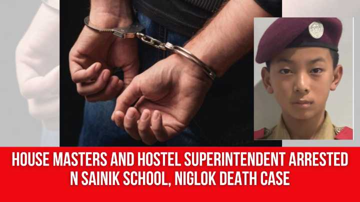 House Masters and Hostel Superintendent Arrested In Sainik School, Niglok Death Case