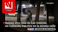 #EnVivo | Este martes, en Noticiero Noroeste: Balean otra casa en Las Quintas, en Culiacán; van tres en la misma calle