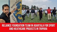 Reliance Foundation Team in Agartala for Sport and Heathcare Projects in Tripura