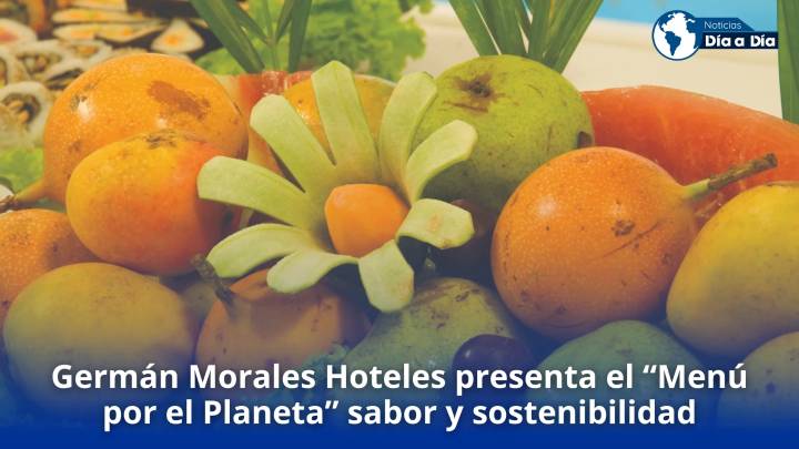 Germán Morales Hoteles presenta el “Menú por el Planeta”, una apuesta gastronómica que une sabor y sostenibilidad
