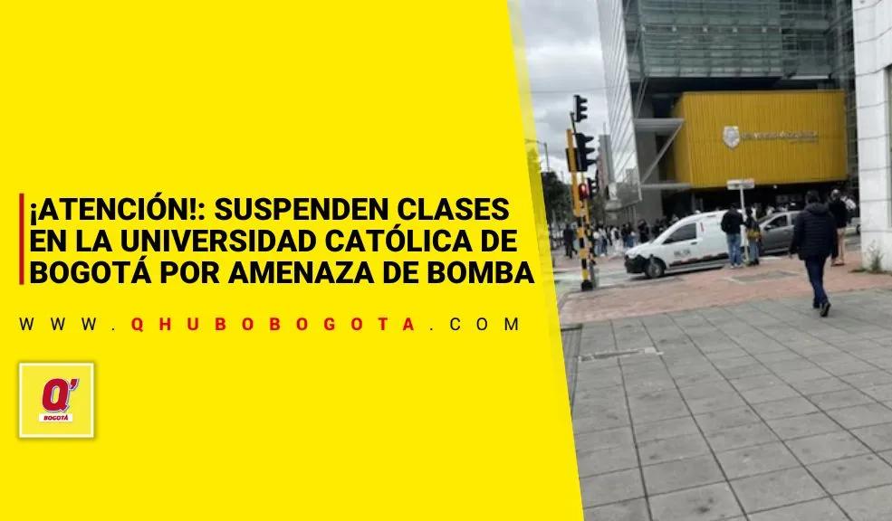 ¡Atención!: Suspenden clases en la Universidad Católica de Bogotá por amenaza de bomba