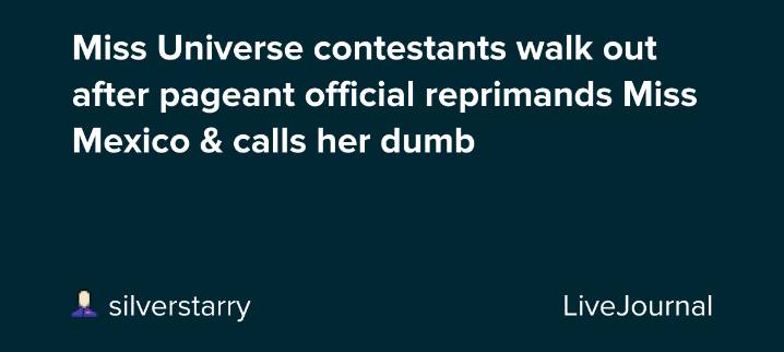 Miss Universe contestants walk out after pageant official reprimands Miss Mexico & calls her dumb: ohnotheydidnt