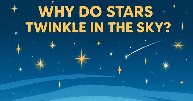 Why Do Stars Twinkle in the Sky?