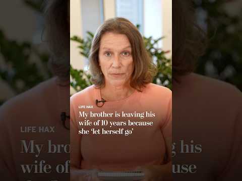 My brother is leaving his wife because she ‘let herself go’