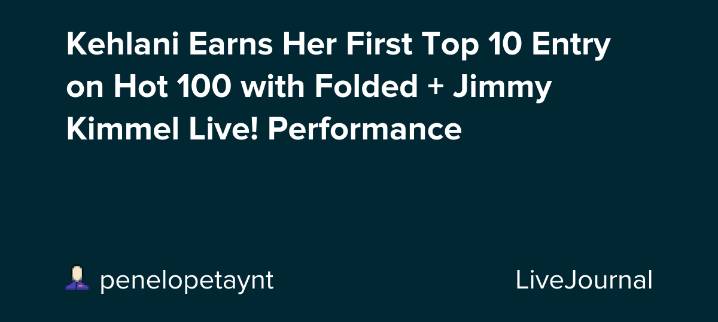 Kehlani Earns Her First Top 10 Entry on Hot 100 with Folded + Jimmy Kimmel Live! Performance: ohnotheydidnt