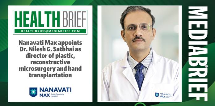 Nanavati Max appoints Dr. Nilesh G. Satbhai as director of Plastic, Reconstructive Microsurgery & Hand Transplantation