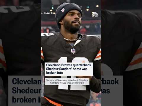 Cleveland Browns quarterback Shedeur Sanders' home was broken into
