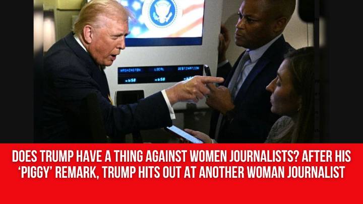 Does Trump Have a Thing Against Women Journalists? After His ‘Piggy’ Remark, Trump Hits Out At Another Woman Journalist