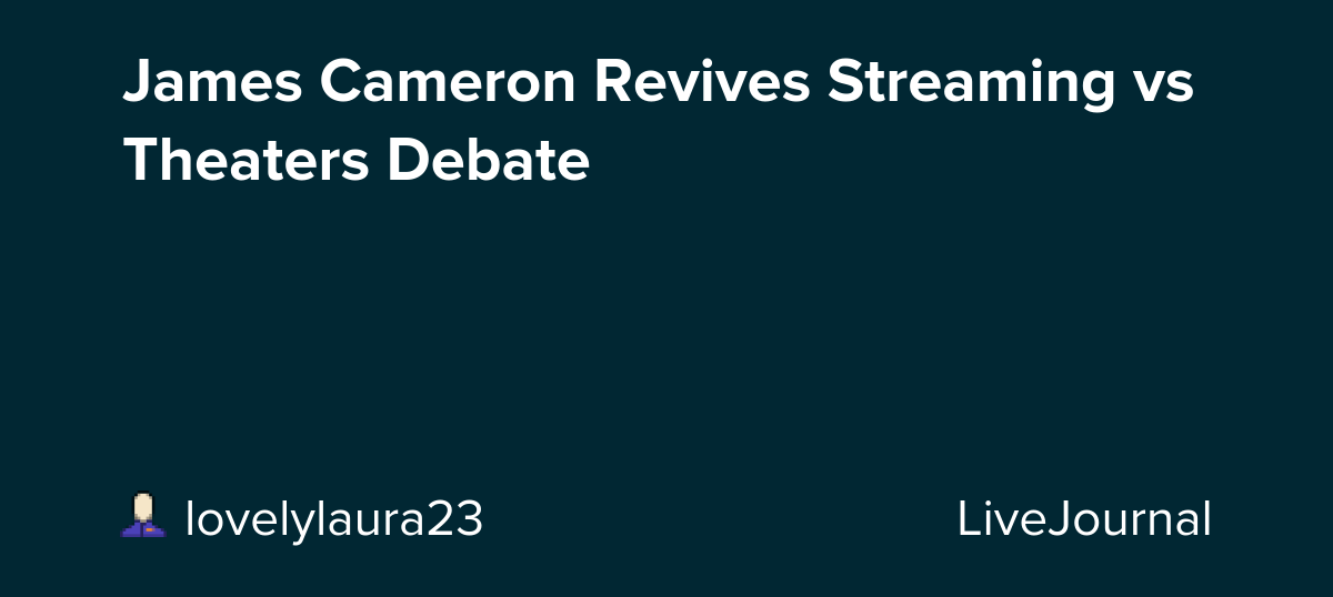 James Cameron Revives Streaming vs Theaters Debate: ohnotheydidnt