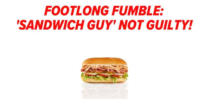 Sandwich Guy: Not Guilty With A Side Of Freedom