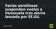 Varias aerolíneas suspenden vuelos a Venezuela tras alerta lanzada por EE.UU.