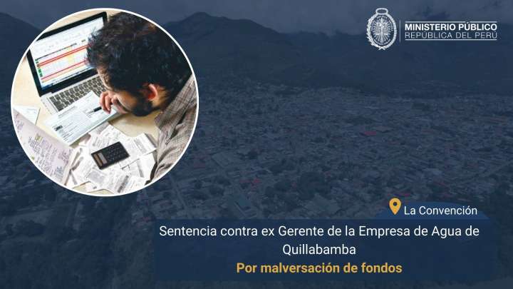 Exgerente de Empresa de Agua de Quillabamba es condenado por malversación de fondos públicos