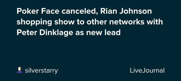 Poker Face canceled, Rian Johnson shopping show to other networks with Peter Dinklage as new lead: ohnotheydidnt