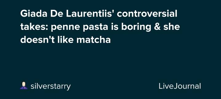 Giada De Laurentiis' controversial takes: penne pasta is boring & she doesn't like matcha: ohnotheydidnt