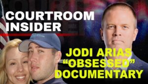 COURTROOM INSIDER | The murder of Travis Alexander and the Jodi Arias ‘Obsessed’ documentary