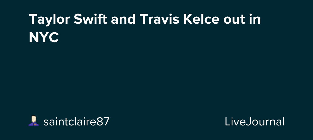 Taylor Swift and Travis Kelce out in NYC: ohnotheydidnt