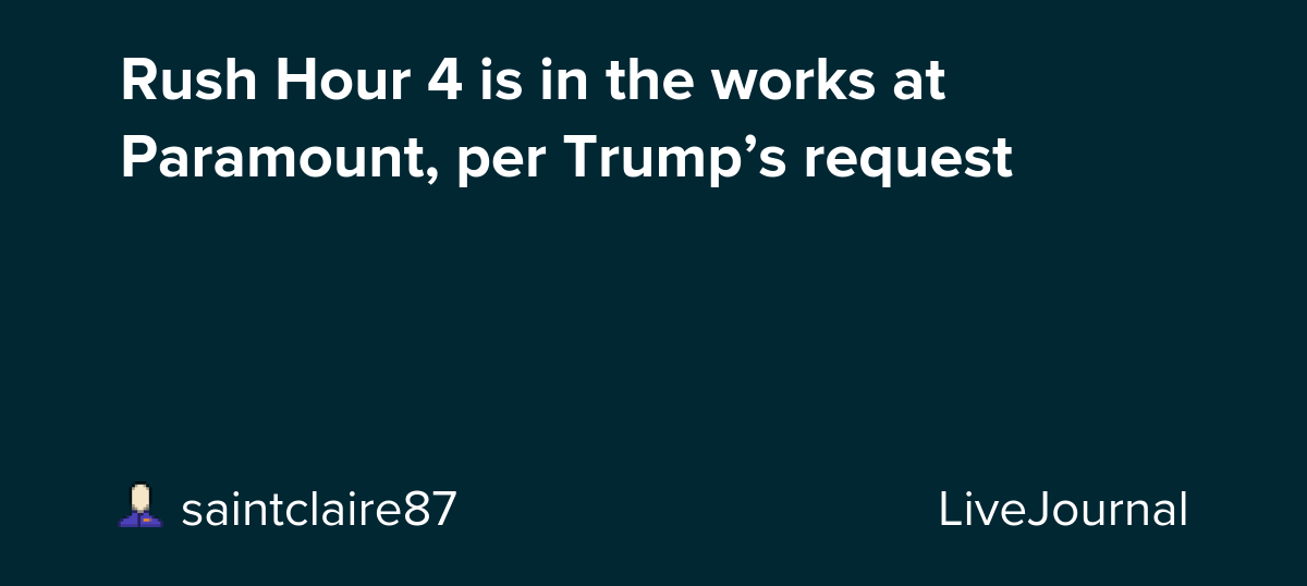 Rush Hour 4 is in the works at Paramount, per Trump’s request: ohnotheydidnt