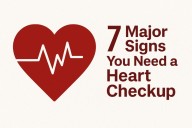 7 Major Signs You Need a Heart Checkup