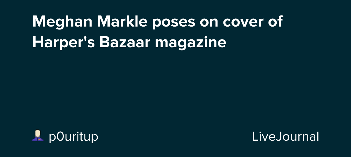 Meghan Markle poses on cover of Harper's Bazaar magazine: ohnotheydidnt