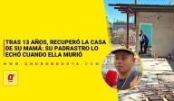 Tras 13 años, recuperó la casa de su mamá: su padrastro lo echó cuando ella murió