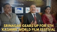 Video: Srinagar All Set For 5th Kashmir World Film Festival