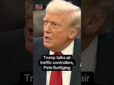 Trump on Pete Buttigieg, air traffic controllers