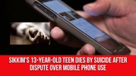 Sikkim’s 13-Year-Old Teen Dies by Suicide After Dispute Over Mobile Phone Use