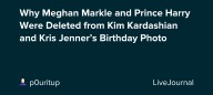 Why Meghan Markle and Prince Harry Were Deleted from Kim Kardashian and Kris Jenner’s Birthday Photo: ohnotheydidnt