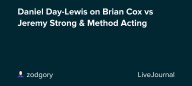 Daniel Day-Lewis on Brian Cox vs Jeremy Strong & Method Acting: ohnotheydidnt — LiveJournal