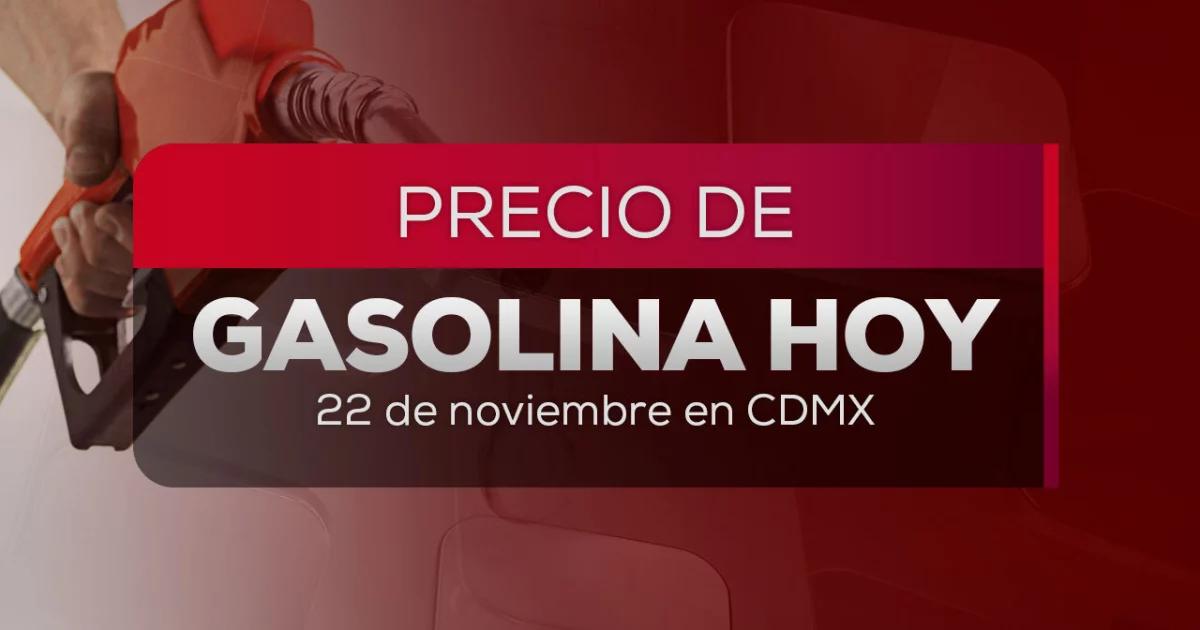 Precio de la gasolina hoy 22 de noviembre: ¡Revisa antes de cargar este fin de semana!