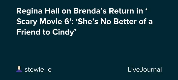 Regina Hall on Brenda’s Return in ‘Scary Movie 6’: ‘She’s No Better of a Friend to Cindy’: ohnotheydidnt