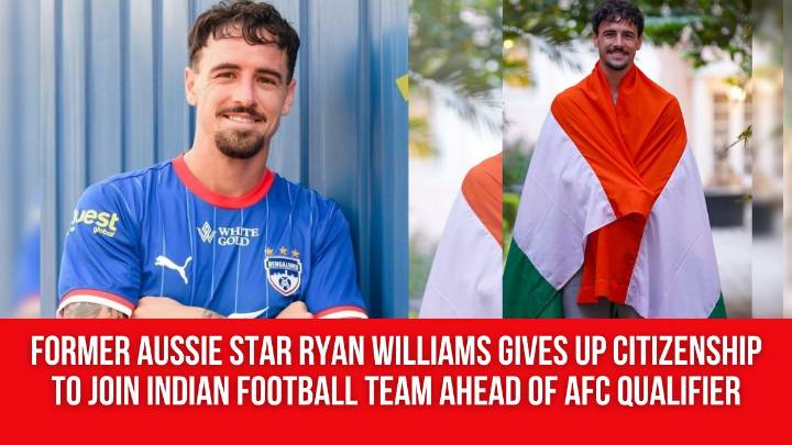Former Aussie Star Ryan Williams Gives Up Citizenship to Join Indian Football Team Ahead of AFC Qualifier