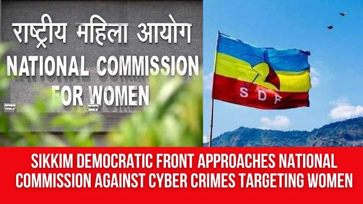 Sikkim Democratic Front Approaches National Commission Against Cyber Crimes Targeting Women