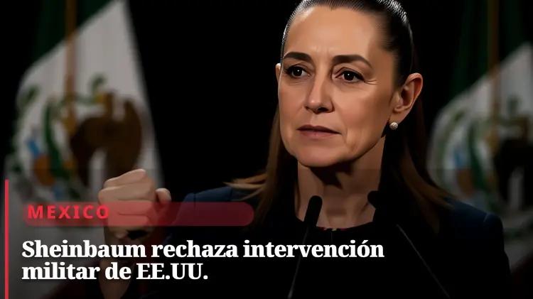 Sheinbaum rechaza intervención militar de Trump en México