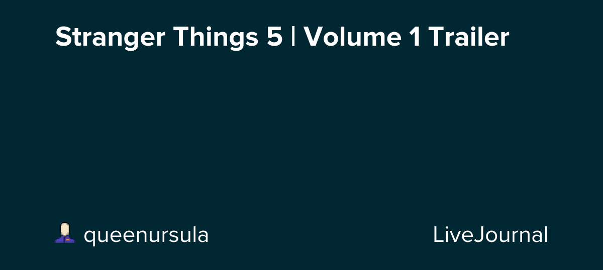 Stranger Things 5 | Volume 1 Trailer: ohnotheydidnt — LiveJournal