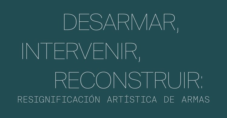 Secretaría de Cultura federal llama convertir armas incautadas en obras de arte