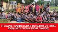 81 Students 3 Teachers: Students and Guardians of a Tripura School Protest After One Teacher Transfered