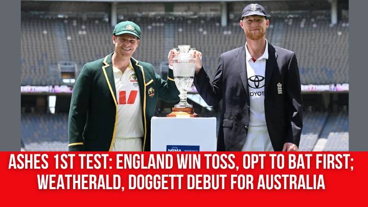 Ashes 1st Test: England win toss, opt to bat first; Weatherald, Doggett debut for Australia