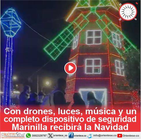 Con drones, luces, música y un completo dispositivo de seguridad Marinilla recibirá la Navidad