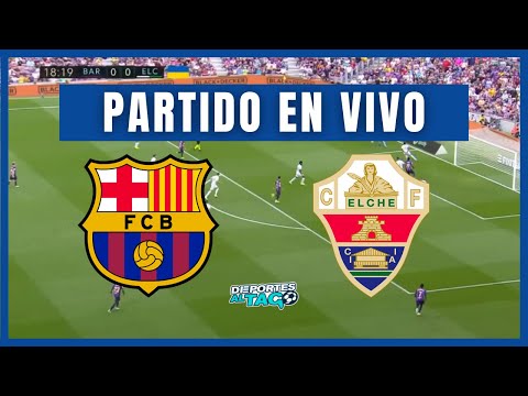 Por qué canal TV juegan Barcelona vs Elche en directo hoy: qué canal TV televisa gratis partido por LaLiga en vivo