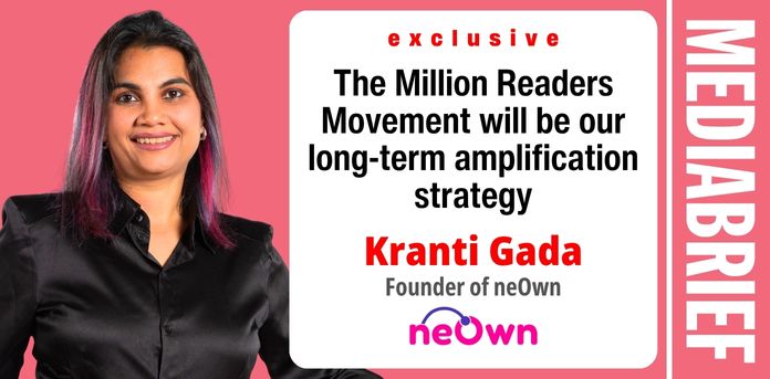 Exclusive | Kranti Gada of neOwn: The Million Readers Movement will be our long-term amplification strategy