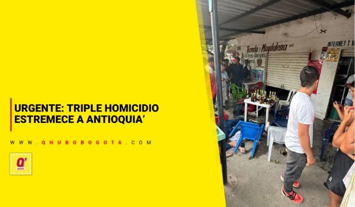 Urgente: triple homicidio estremece a Antioquia - Noticias de Bogotá y Cundinamarca