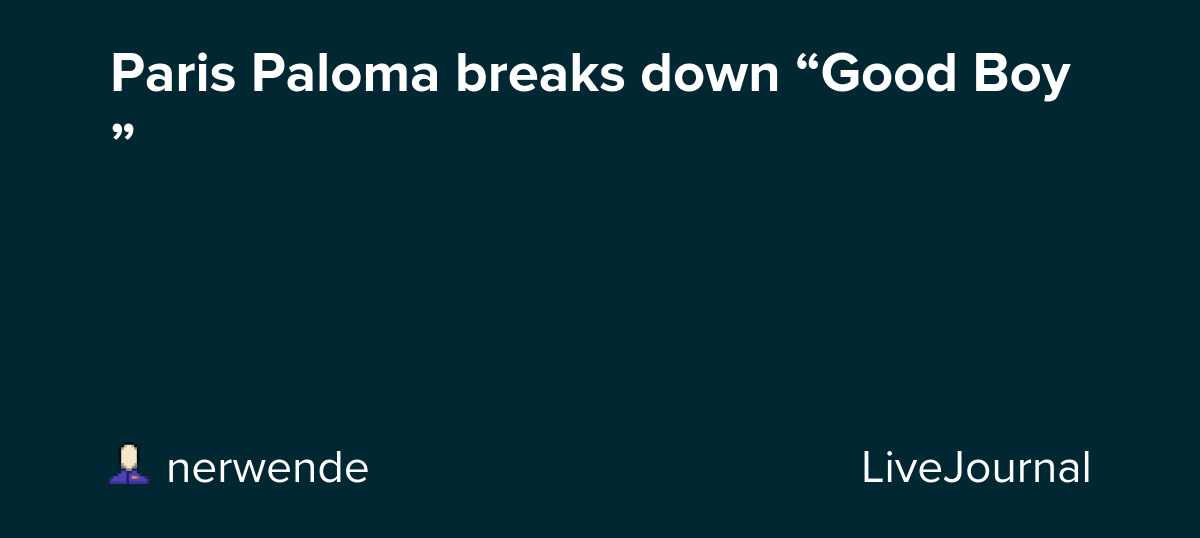Paris Paloma breaks down “Good Boy”: ohnotheydidnt