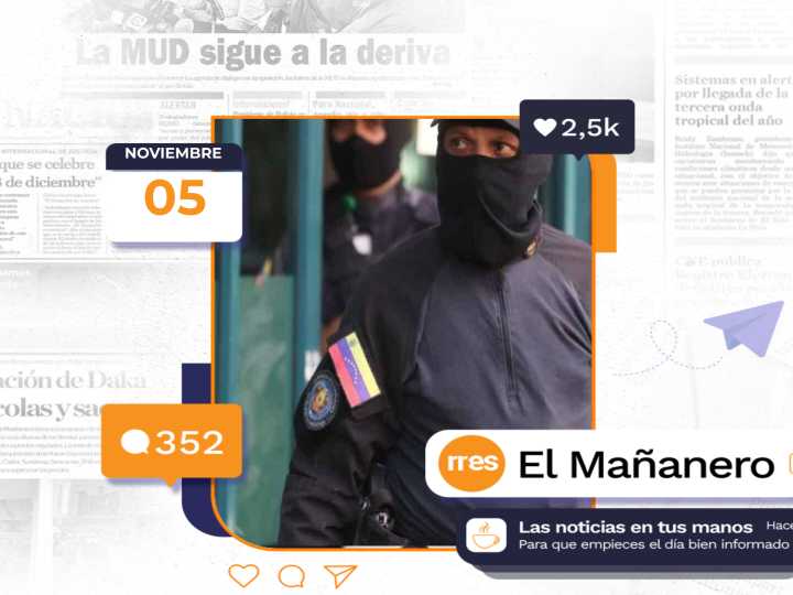 El Mañanero del 5 de noviembre: Aumentan las detenciones sin información pública