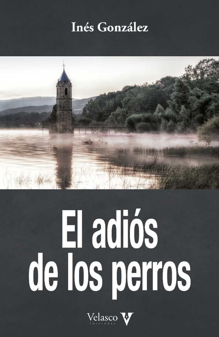 Velasco Ediciones presenta El adiós de los perros, la nueva novela de Inés González