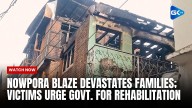 Nowpora blaze devastates families; victims urge govt. for rehabilitation