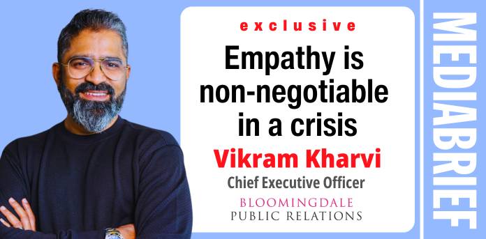 Exclusive | Vikram Kharvi of Bloomingdale PR: Empathy is non-negotiable in a crisis