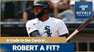 Would Luis Robert be a target for the Royals? | Kansas City Royals Podcast