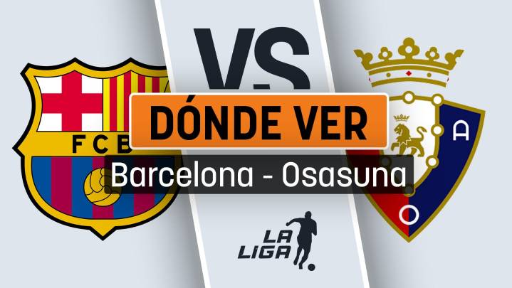 Barcelona - Osasuna: horario, cuándo es y dónde ver por televisión en directo gratis el partido de la Liga